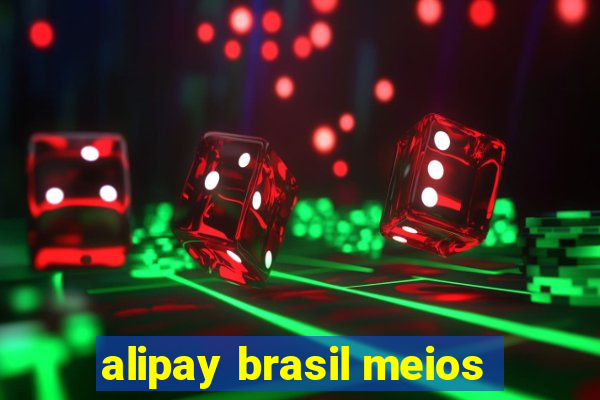 alipay brasil meios